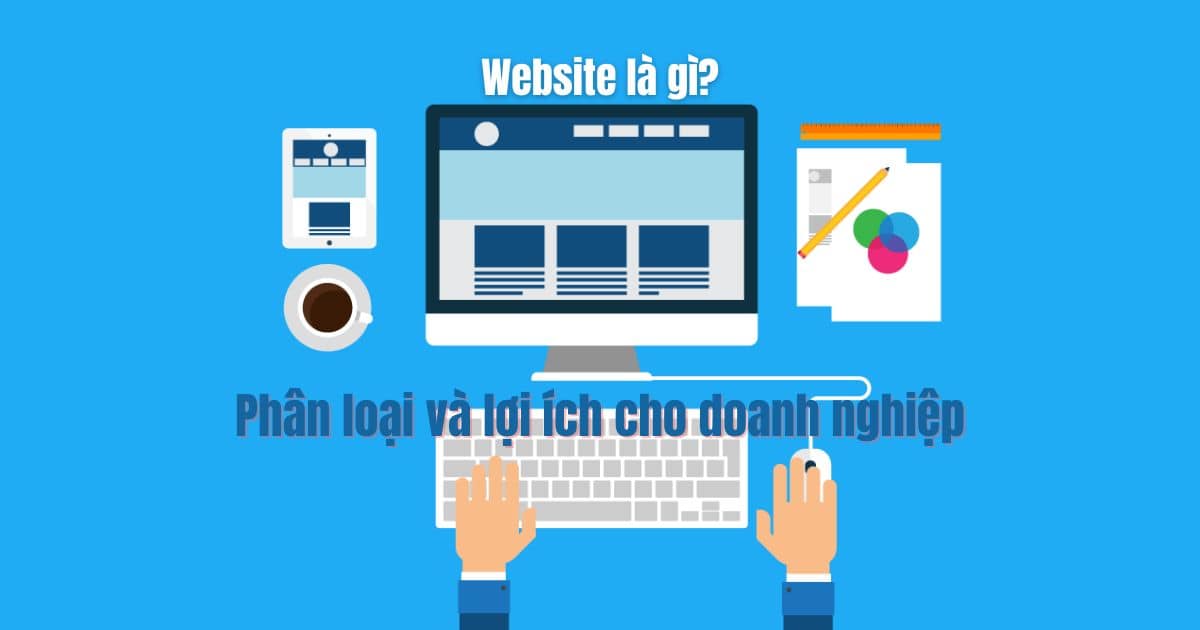 Website là gì? Phân loại và lợi ích cho doanh nghiệp